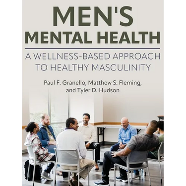 Men's Mental Health: A Wellness-Based Approach to Healthy Masculinity
