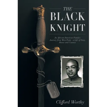 The Black Knight: An African-American Family's Journey from West Point-a Life of Duty, Honor and Country