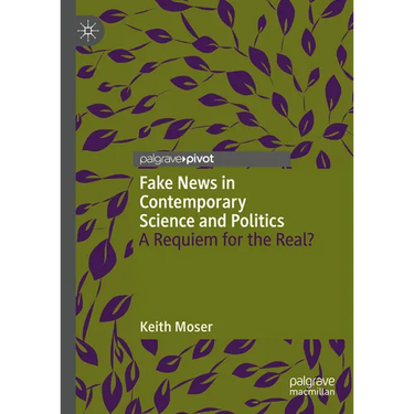 Fake News in Contemporary Science and Politics: A Requiem for the Real?