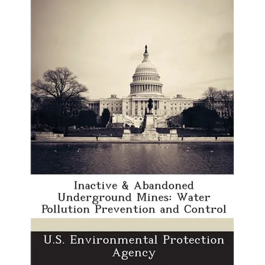Inactive & Abandoned Underground Mines: Water Pollution Prevention and Control