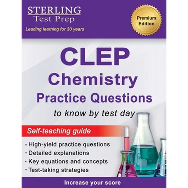 Sterling Test Prep CLEP Chemistry Practice Questions: High Yield CLEP Chemistry Questions