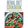 Renal Diet Cookbook: The Comprehensive Guide For Healthy Kidneys - Simple And Delicious Recipes For Healthy Kidneys