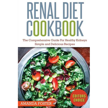 Renal Diet Cookbook: The Comprehensive Guide For Healthy Kidneys - Simple And Delicious Recipes For Healthy Kidneys