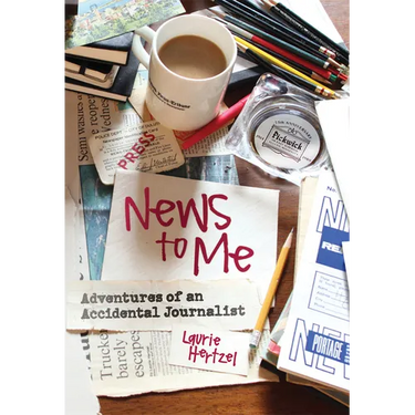 News to Me: Adventures of an Accidental Journalist