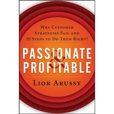 Passionate and Profitable: Why Customer Strategies Fail and Ten Steps to Do Them Right!