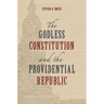 The Godless Constitution and the Providential Republic
