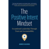 The Positive Intent Mindset: Exceptional Leadership Through Trust and Accountability