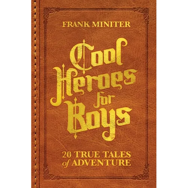 Cool Heroes for Boys: 20 True Tales of Adventure