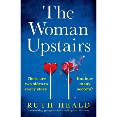 The Woman Upstairs: A completely gripping psychological thriller packed with twists