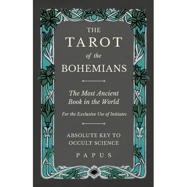 The Tarot of the Bohemians - The Most Ancient Book in the World - For the Exclusive Use of Initiates - Absolute Key to Occult Science
