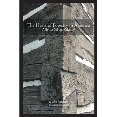 The Heart of Forestry in America: A Berea College Odyssey