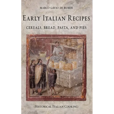 Early Italian Recipes. Cereals, Bread, Pasta, and Pies