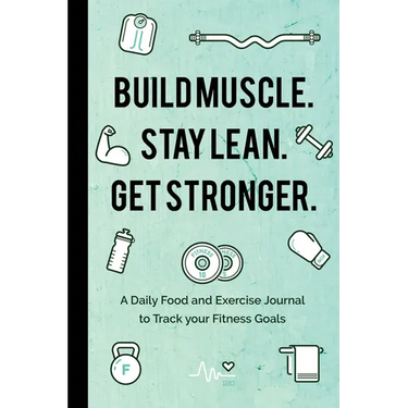 Build Muscle. Stay Lean. Get Stronger.: A Daily Food and Exercise Journal to Track Your Fitness Goals (Food Diary)