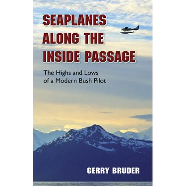 Seaplanes Along the Inside Passage: The Highs and Lows of a Modern Bush Pilot