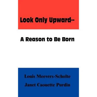 Look Only Upward--A Reason to Be Born