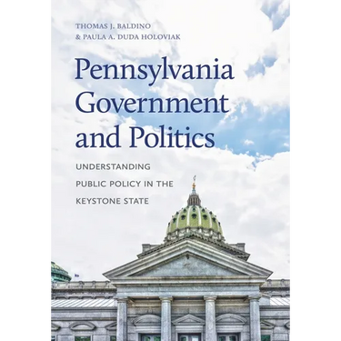 Pennsylvania Government and Politics: Understanding Public Policy in the Keystone State