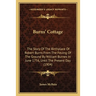Burns' Cottage: The Story Of The Birthplace Of Robert Burns From The Feuing Of The Ground By William Burnes In June 1756, Until The Present Day (1904)