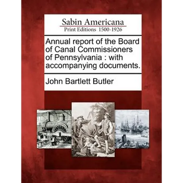 Annual Report of the Board of Canal Commissioners of Pennsylvania: With Accompanying Documents.