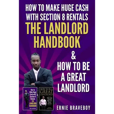 How to Make Huge Cash with Section 8 Rentals the Landlord Handbook & How to Be a Great Landlord.
