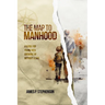The Map to Manhood: A Guide for Young Men Growing Up Without a Dad