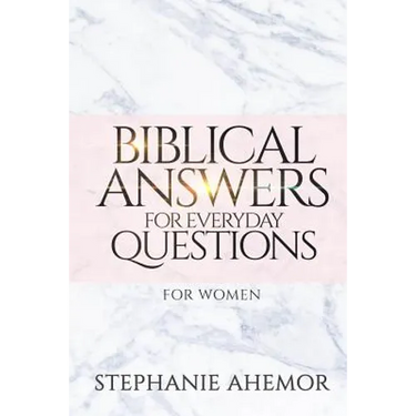 Biblical Answers to Everyday Questions: for Women