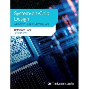 System-on-Chip Design with Arm(R) Cortex(R)-M Processors: Reference Book
