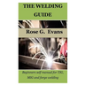 The Welding Guide: Beginners self manual for TIG, MIG and forge welding