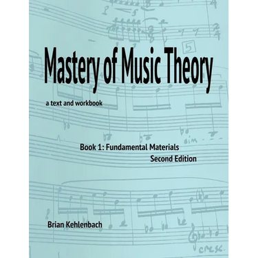 Mastery of Music Theory, Book 1: Fundamental Materials. 2nd Ed.