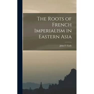 The Roots of French Imperialism in Eastern Asia