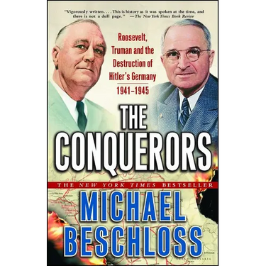 The Conquerors: Roosevelt, Truman and the Destruction of Hitler's Germany, 1941-1945