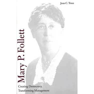 Mary P. Follett: Creating Democracy, Transforming Management