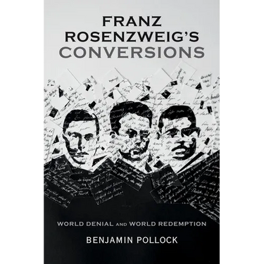 Franz Rosenzweig's Conversions: World Denial and World Redemption