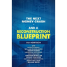 The Next Money Crash-And a Reconstruction Blueprint