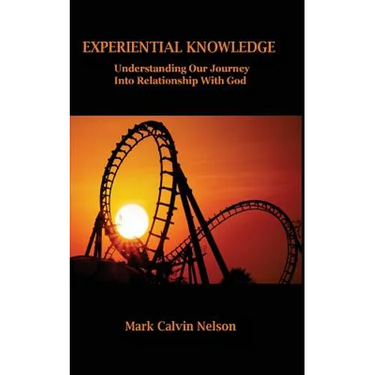 Experiential Knowledge: Understanding Our Journey Into Relationship With God