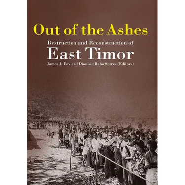 Out of the Ashes: Destruction and Reconstruction of East Timor