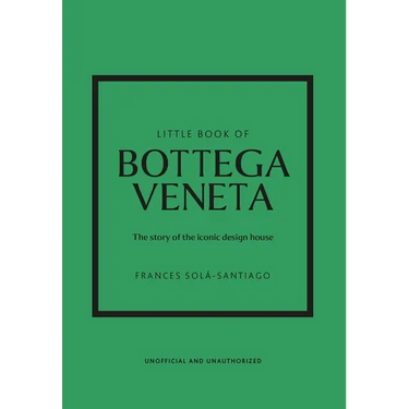 Little Book of Bottega Veneta: The Story of the Iconic Fashion House