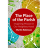 The Place of the Parish: Imagining Mission in Our Neighbourhood