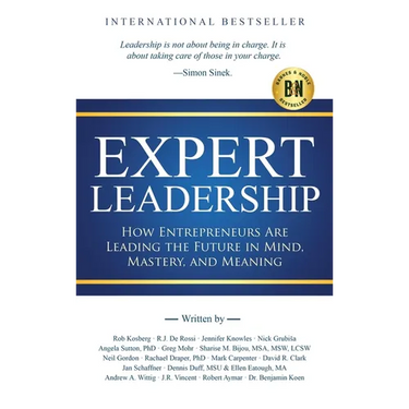 Expert Leadership: How Entrepreneurs Are Leading the Future in Mind, Mastery, and Meaning