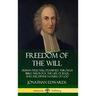Freedom of the Will: Human Free Will Examined Through Bible Theology, the Life of Jesus, and the Divine Nature of God (Hardcover)