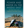 Power and Water in the Middle East: The Hidden Politics of the Palestinian-Israeli Water Conflict