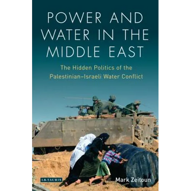 Power and Water in the Middle East: The Hidden Politics of the Palestinian-Israeli Water Conflict