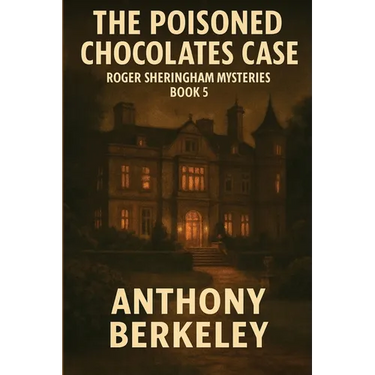 The Poisoned Chocolates Case: Roger Sheringham Mysteries Book 5