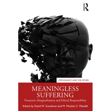 Meaningless Suffering: Traumatic Marginalisation and Ethical Responsibility