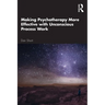 Making Psychotherapy More Effective with Unconscious Process Work