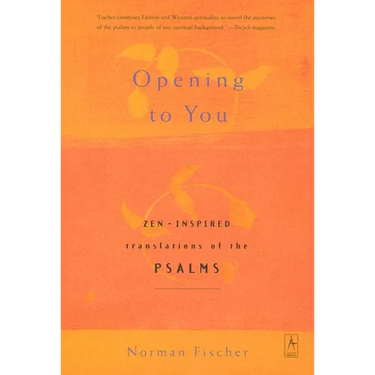 Opening to You: Zen-Inspired Translations of the Psalms