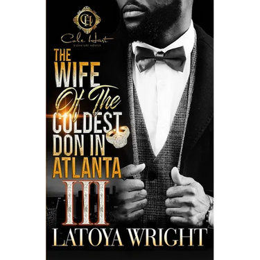 The Wife Of The Coldest Don In Atlanta 3: An African American Romance: The Finale