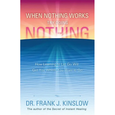 When Nothing Works Try Doing Nothing: How Learning to Let Go Will Get You Where You Want to Go