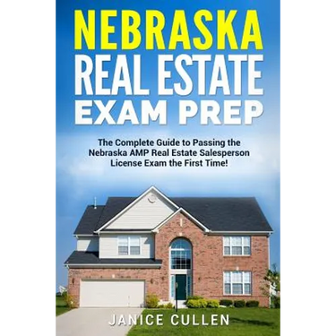 Nebraska Real Estate Exam Prep: The Complete Guide to Passing the Nebraska AMP Real Estate Salesperson License Exam the First Time!