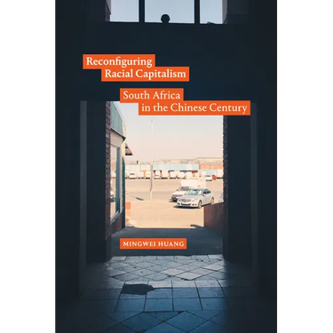 Reconfiguring Racial Capitalism: South Africa in the Chinese Century