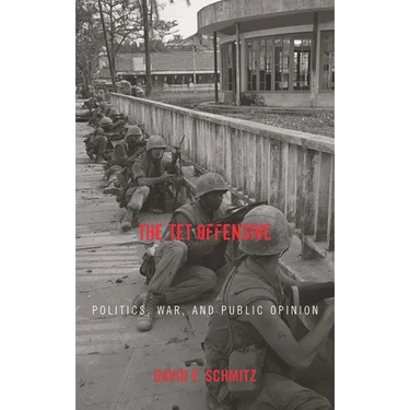 The TET Offensive: Politics, War, and Public Opinion
